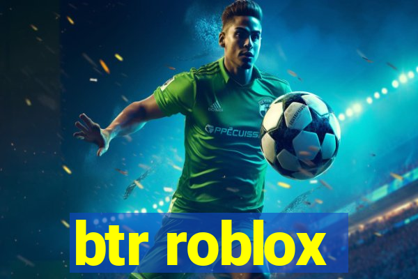btr roblox